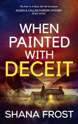 Icon image When Painted With Deceit: A Scottish Murder Mystery Romance