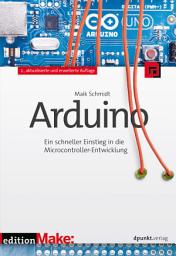 Icon image Arduino: Ein schneller Einstieg in die Microcontroller-Entwicklung, Ausgabe 2