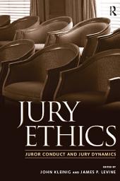 Icon image Jury Ethics: Juror Conduct and Jury Dynamics