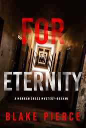 Icon image For Eternity (A Morgan Cross FBI Suspense Thriller—Book Nine)