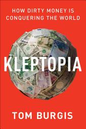 Icon image Kleptopia: How Dirty Money Is Conquering the World
