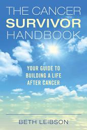 Icon image The Cancer Survivor Handbook: Your Guide to Building a Life After Cancer