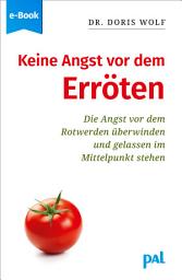 Icon image Keine Angst vor dem Erröten: Die Angst vor dem Rotwerden überwinden - gelassen im Mittelpunkt stehen, Ausgabe 7