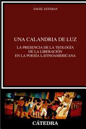 Icon image Una calandria de luz: La presencia de la Teología de la Liberación en la poesía latinoamericana