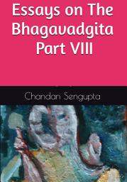 Icon image Essays on The Bhagavadgita Part VIII