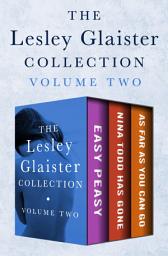 Icon image The Lesley Glaister Collection Volume Two: Easy Peasy, Nina Todd Has Gone, and As Far as You Can Go