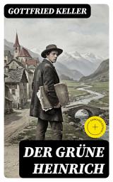 Icon image Der Grüne Heinrich: Bereicherte Ausgabe. Einer der bedeutendsten Bildungsromane der deutschen Literatur des 19. Jahrhunderts